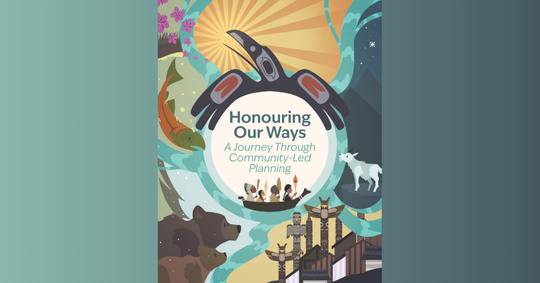 Honouring Our Ways: A Journey Through Community-Led Planning